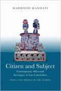 Citizen & Subject Contemporary Africa & The Legacy Of Late Colonialism