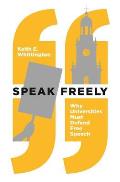 Speak Freely: Why Universities Must Defend Free Speech