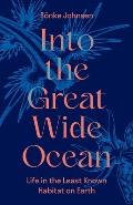 Into the Great Wide Ocean: Life in the Least Known Habitat on Earth