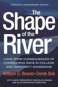 Shape of the River Long Term Consequences of Considering Race in College & University Admissions Twentieth Anniversary Edition