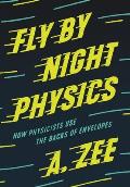 Fly by Night Physics How Physicists Use the Backs of Envelopes