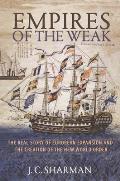 Empires of the Weak The Real Story of European Expansion & the Creation of the New World Order
