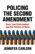 Policing the Second Amendment Guns Law Enforcement & the Politics of Race