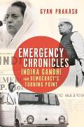 Emergency Chronicles Indira Gandhi & Democracys Turning Point