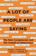 Lot of People Are Saying The New Conspiracism & the Assault on Democracy