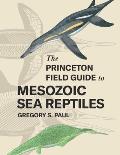 Princeton Field Guide to Mesozoic Sea Reptiles