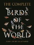 Complete Birds of the World Every Species Illustrated