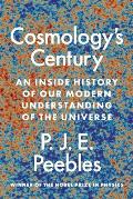 Cosmologys Century An Inside History of Our Modern Understanding of the Universe