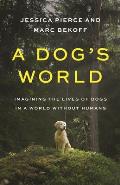 Dogs World Imagining the Lives of Dogs in a World without Humans