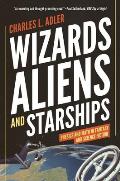 Wizards Aliens & Starships Physics & Math in Fantasy & Science Fiction