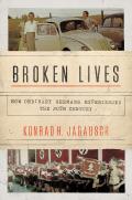 Broken Lives How Ordinary Germans Experienced the 20th Century