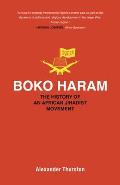 Boko Haram The History of an African Jihadist Movement