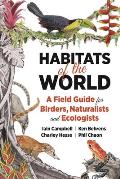 Habitats of the World A Field Guide for Birders Naturalists & Ecologists