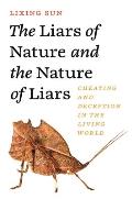 Liars of Nature & the Nature of Liars Cheating & Deception in the Living World