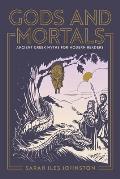Gods & Mortals Ancient Greek Myths for Modern Readers