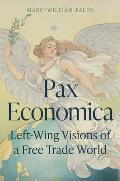Pax Economica Left Wing Visions of a Free Trade World
