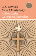 C S Lewiss Mere Christianity A Biography
