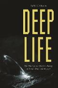 Deep Life The Hunt for the Hidden Biology of Earth Mars & Beyond