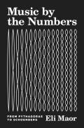 Music by the Numbers From Pythagoras to Schoenberg