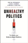 Unhealthy Politics: The Battle Over Evidence-Based Medicine