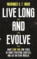 Live Long & Evolve What Star Trek Can Teach Us about Evolution Genetics & Life on Other Worlds