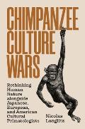 Chimpanzee Culture Wars: Rethinking Human Nature Alongside Japanese, European, and American Cultural Primatologists