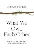 What We Owe Each Other A New Social Contract for a Better Society
