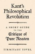 Kant's Philosophical Revolution: A Short Guide to the Critique of Pure Reason