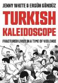 Turkish Kaleidoscope Fractured Lives in a Time of Violence