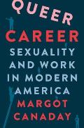 Queer Career Sexuality & Work in Modern America