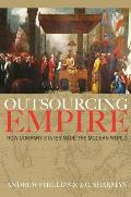 Outsourcing Empire How Company States Made the Modern World