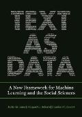 Text as Data A New Framework for Machine Learning & the Social Sciences
