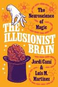 Illusionist Brain The Neuroscience of Magic