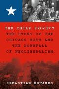 Chile Project The Story of the Chicago Boys & the Downfall of Neoliberalism