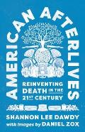 American Afterlives Reinventing Death in the Twenty First Century
