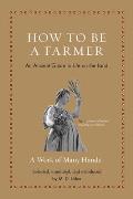 How to Be a Farmer An Ancient Guide to Life on the Land