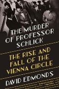 Murder of Professor Schlick The Rise & Fall of the Vienna Circle