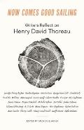 Now Comes Good Sailing Writers Reflect on Henry David Thoreau