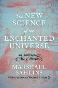 New Science of the Enchanted Universe An Anthropology of Most of Humanity