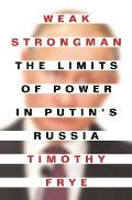 Weak Strongman The Limits of Power in Putins Russia