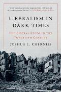 Liberalism in Dark Times The Liberal Ethos in the Twentieth Century