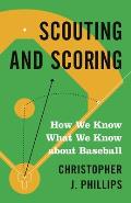 Scouting & Scoring How We Know What We Know about Baseball