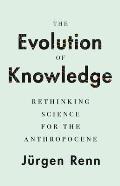Evolution of Knowledge Rethinking Science for the Anthropocene