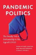 Pandemic Politics The Deadly Toll of Partisanship in the Age of COVID
