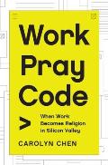 Work Pray Code When Work Becomes Religion in Silicon Valley