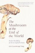 The Mushroom at the End of the World: On the Possibility of Life in Capitalist Ruins