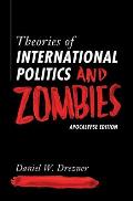Theories of International Politics & Zombies Apocalypse Edition