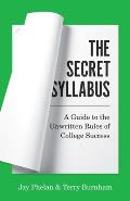 Secret Syllabus A Guide to the Unwritten Rules of College Success
