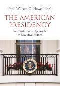 The American Presidency: An Institutional Approach to Executive Politics