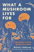 What a Mushroom Lives for: Matsutake and the Worlds They Make